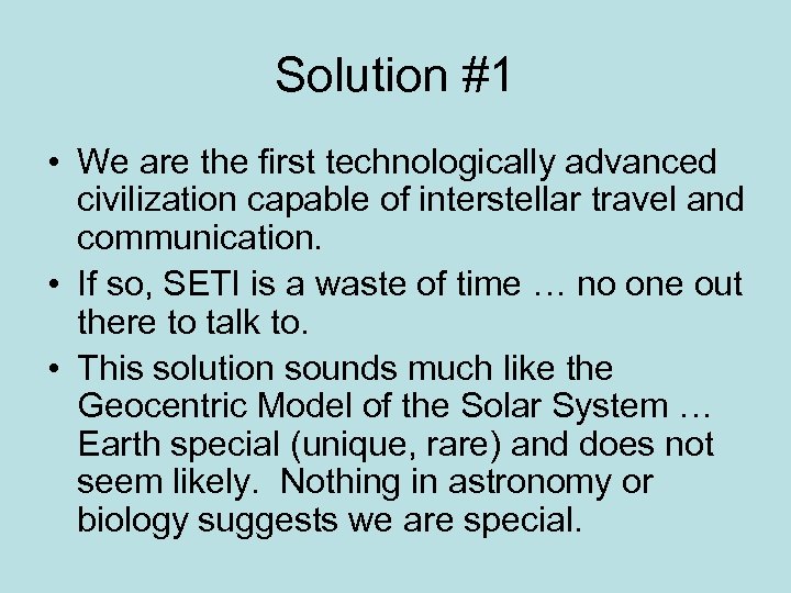 Solution #1 • We are the first technologically advanced civilization capable of interstellar travel