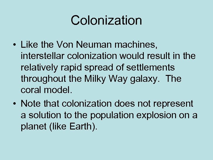 Colonization • Like the Von Neuman machines, interstellar colonization would result in the relatively