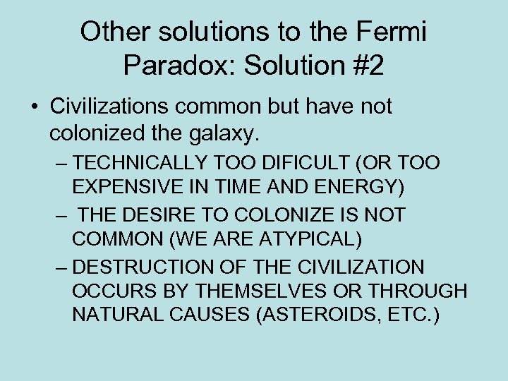 Other solutions to the Fermi Paradox: Solution #2 • Civilizations common but have not