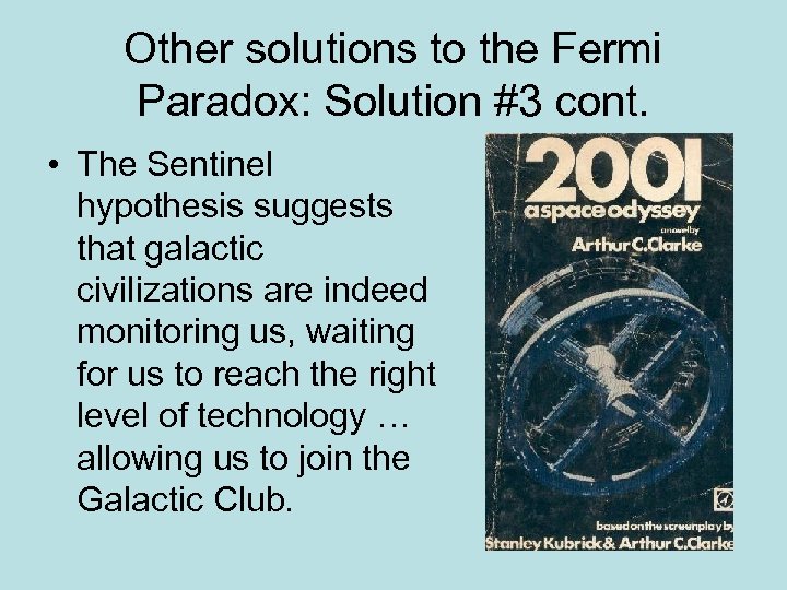 Other solutions to the Fermi Paradox: Solution #3 cont. • The Sentinel hypothesis suggests