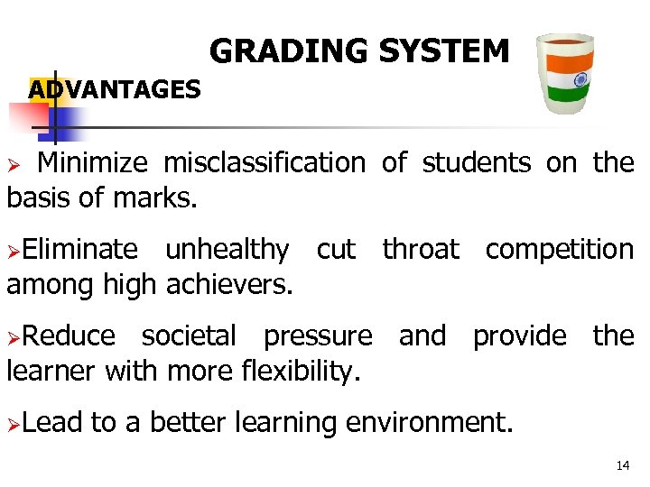 GRADING SYSTEM ADVANTAGES Minimize misclassification of students on the basis of marks. Ø ØEliminate
