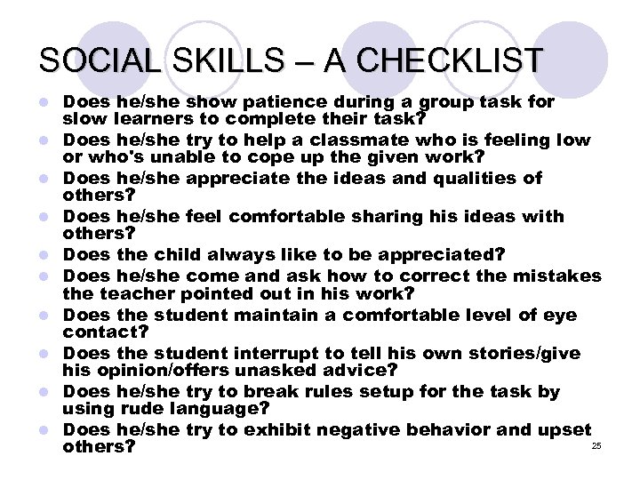 SOCIAL SKILLS – A CHECKLIST l l l l l Does he/she show patience