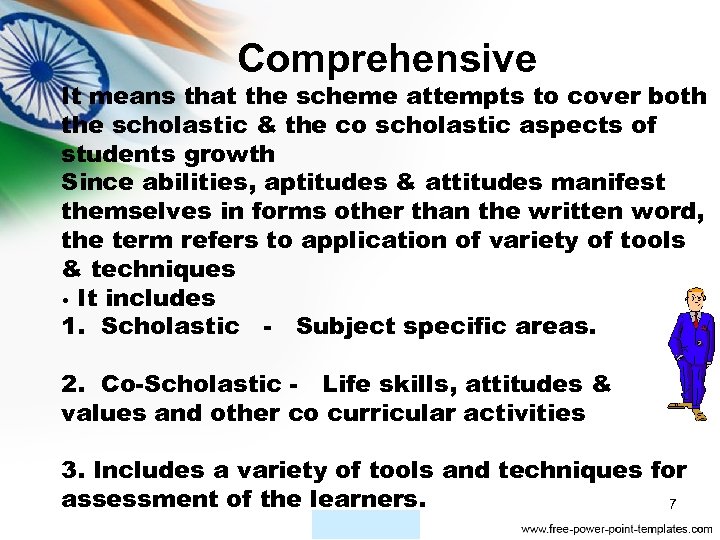 Comprehensive It means that the scheme attempts to cover both the scholastic & the