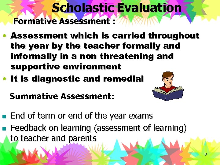 Scholastic Evaluation Formative Assessment : • Assessment which is carried throughout the year by
