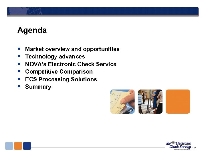 Agenda § § § Market overview and opportunities Technology advances NOVA’s Electronic Check Service