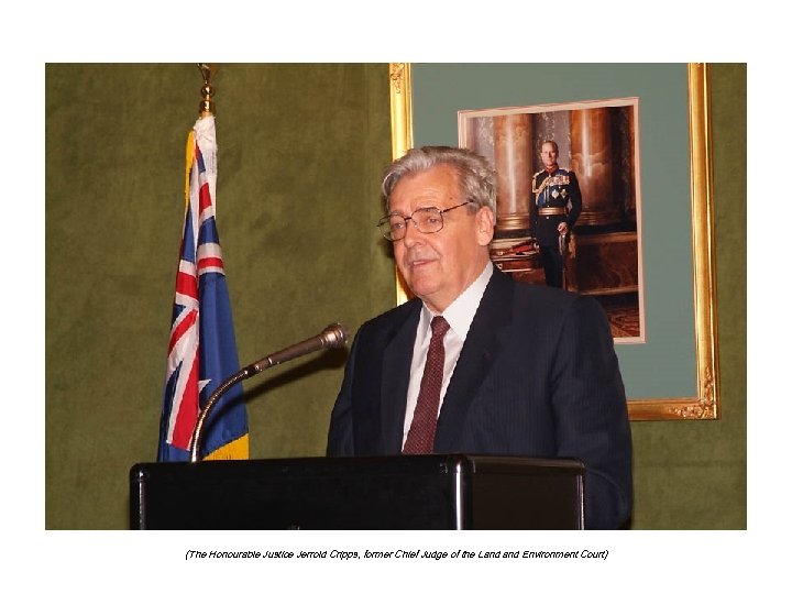 (The Honourable Justice Jerrold Cripps, former Chief Judge of the Land Environment Court) 