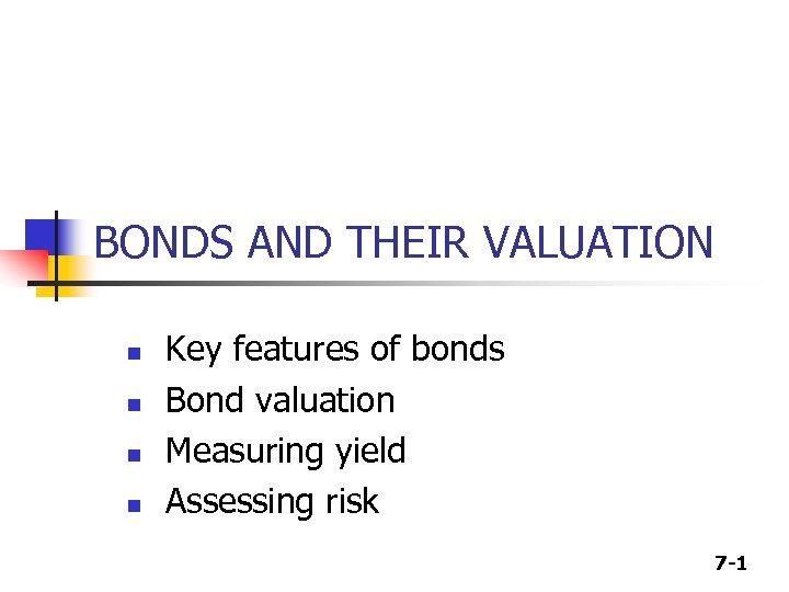 BONDS AND THEIR VALUATION n n Key features of bonds Bond valuation Measuring yield