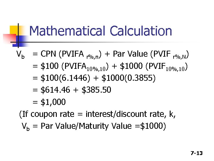 Mathematical Calculation Vb = CPN (PVIFA r%, n) + Par Value (PVIF r%, N)