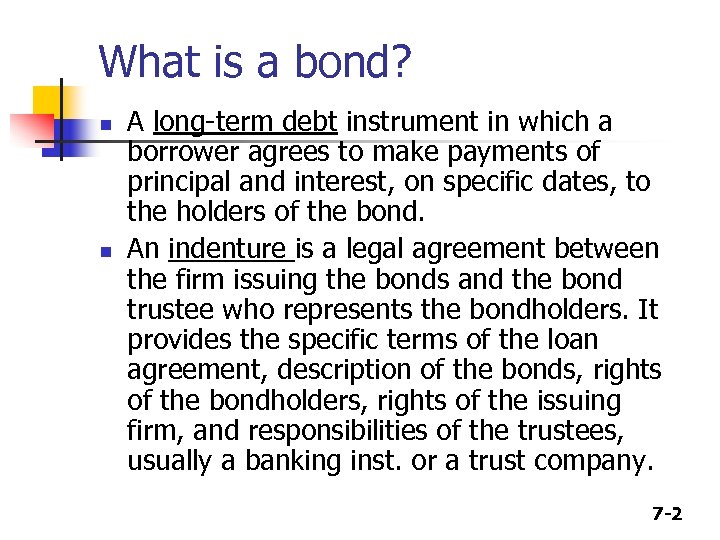 What is a bond? n n A long-term debt instrument in which a borrower