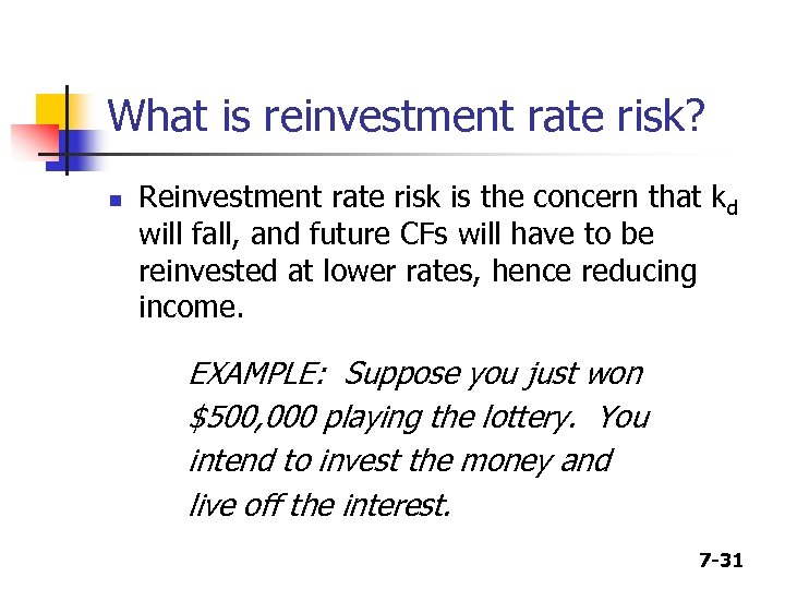 What is reinvestment rate risk? n Reinvestment rate risk is the concern that kd