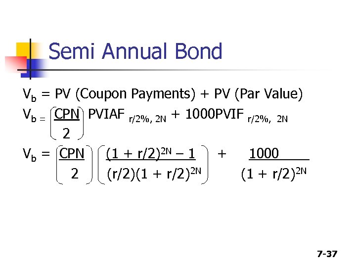 Semi Annual Bond Vb = PV (Coupon Payments) + PV (Par Value) Vb =