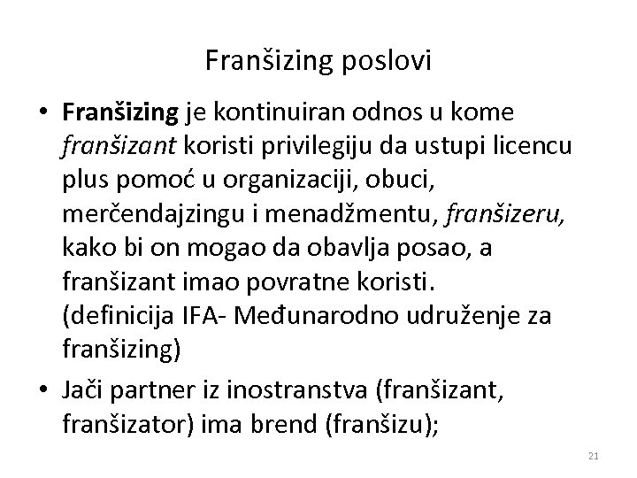 Franšizing poslovi • Franšizing je kontinuiran odnos u kome franšizant koristi privilegiju da ustupi