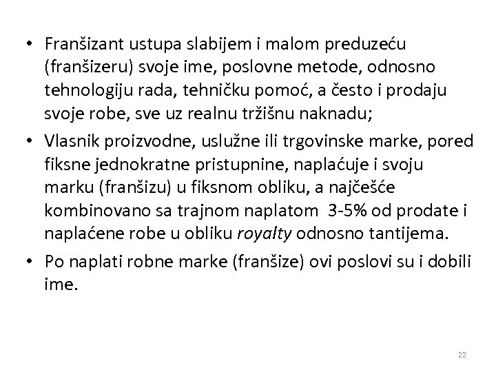  • Franšizant ustupa slabijem i malom preduzeću (franšizeru) svoje ime, poslovne metode, odnosno