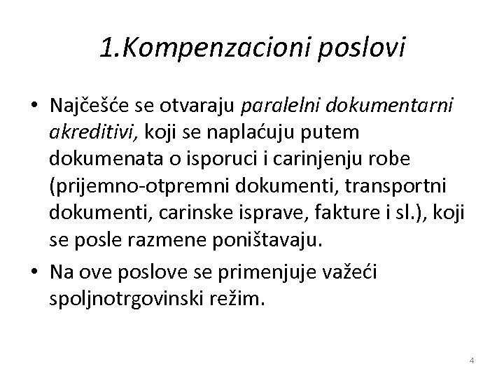 1. Kompenzacioni poslovi • Najčešće se otvaraju paralelni dokumentarni akreditivi, koji se naplaćuju putem