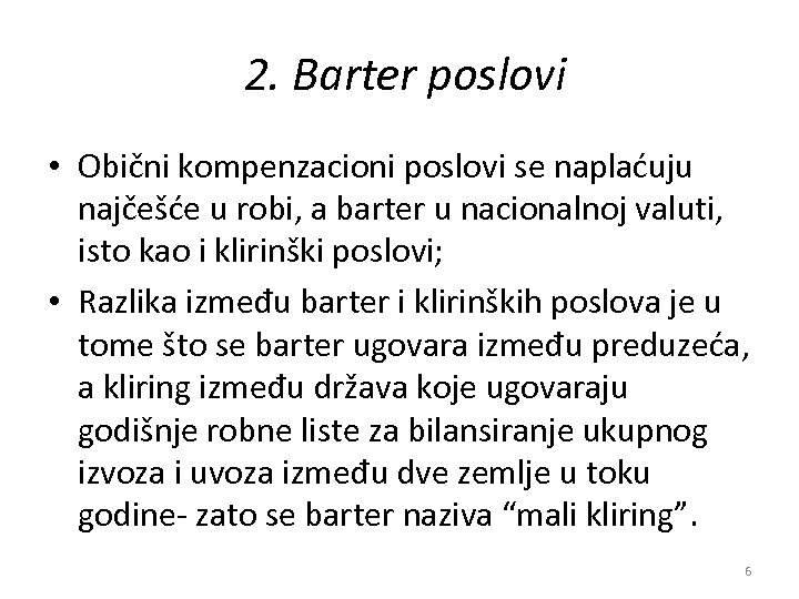 2. Barter poslovi • Obični kompenzacioni poslovi se naplaćuju najčešće u robi, a barter