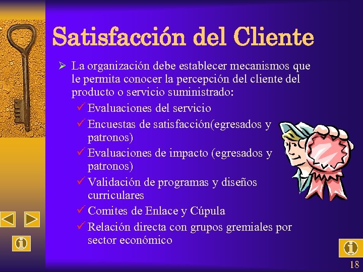 Satisfacción del Cliente Ø La organización debe establecer mecanismos que le permita conocer la