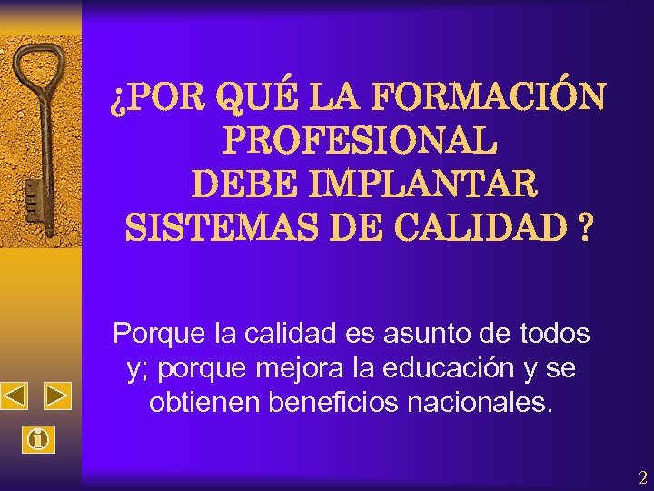 ¿POR QUÉ LA FORMACIÓN PROFESIONAL DEBE IMPLANTAR SISTEMAS DE CALIDAD ? Porque la calidad