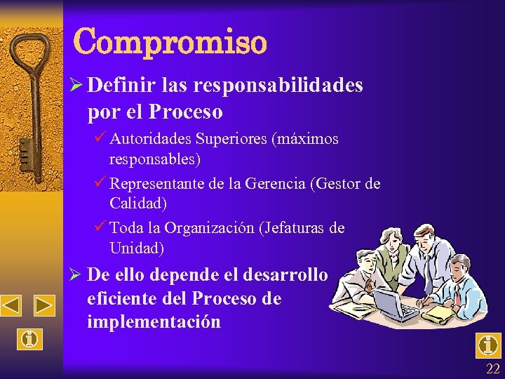Compromiso Ø Definir las responsabilidades por el Proceso ü Autoridades Superiores (máximos responsables) ü