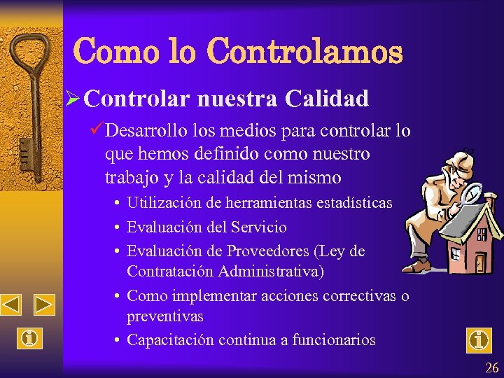 Como lo Controlamos ØControlar nuestra Calidad üDesarrollo los medios para controlar lo que hemos