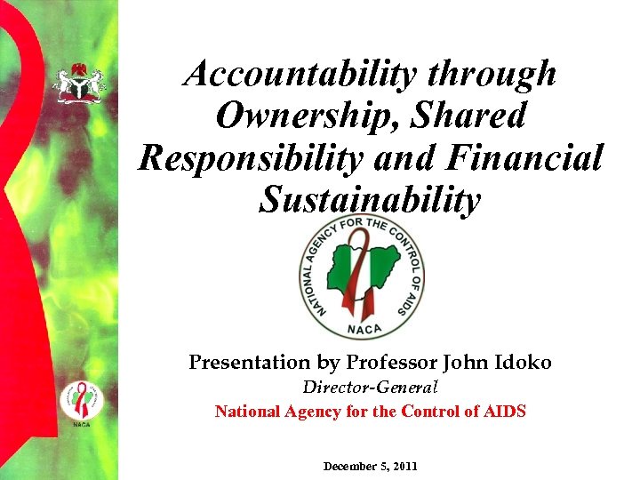 Accountability through Ownership, Shared Responsibility and Financial Sustainability Presentation by Professor John Idoko Director-General