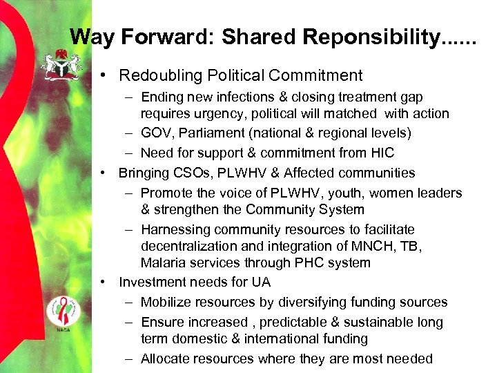 Way Forward: Shared Reponsibility. . . • Redoubling Political Commitment – Ending new infections