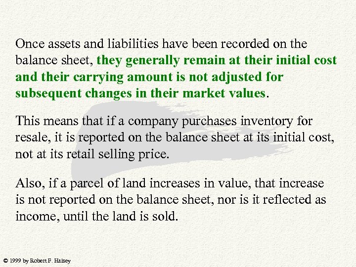 Once assets and liabilities have been recorded on the balance sheet, they generally remain