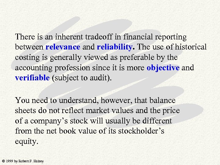 There is an inherent tradeoff in financial reporting between relevance and reliability. The use