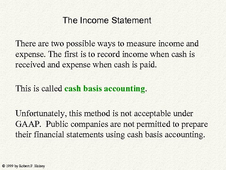 The Income Statement There are two possible ways to measure income and expense. The