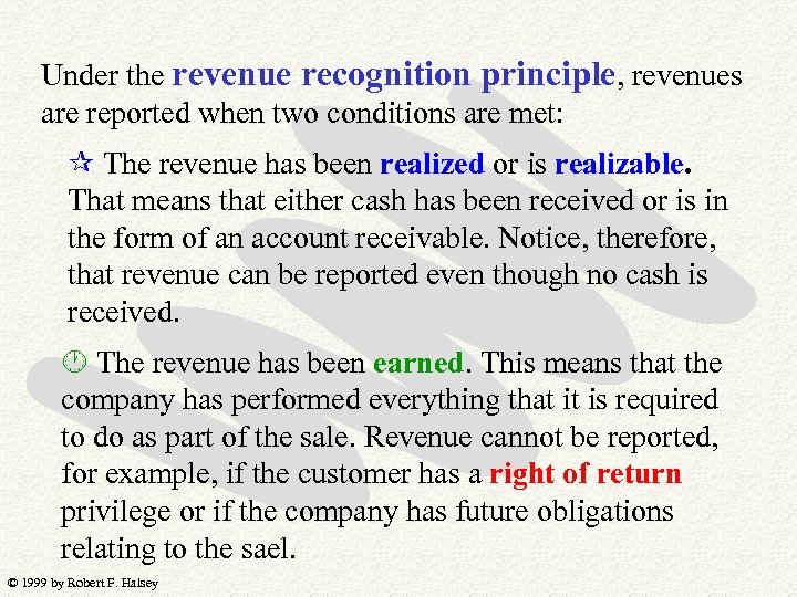 Under the revenue recognition principle, revenues are reported when two conditions are met: The