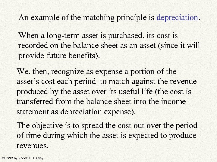 An example of the matching principle is depreciation. When a long-term asset is purchased,