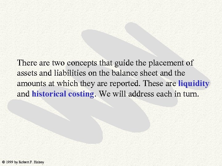 There are two concepts that guide the placement of assets and liabilities on the