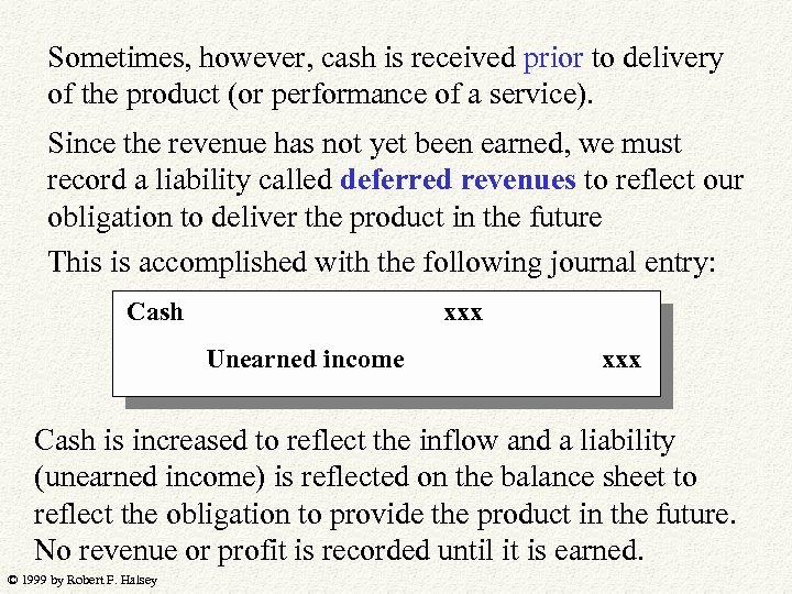 Sometimes, however, cash is received prior to delivery of the product (or performance of