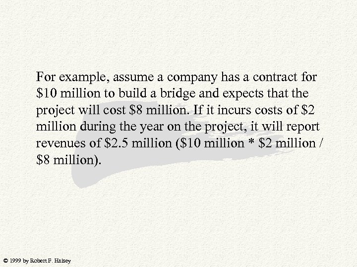 For example, assume a company has a contract for $10 million to build a