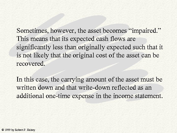 Sometimes, however, the asset becomes “impaired. ” This means that its expected cash flows