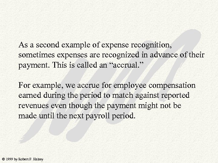 As a second example of expense recognition, sometimes expenses are recognized in advance of