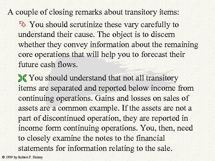 A couple of closing remarks about transitory items: You should scrutinize these vary carefully