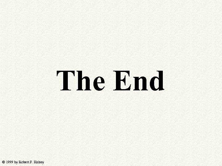 The End © 1999 by Robert F. Halsey 