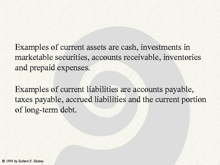 Examples of current assets are cash, investments in marketable securities, accounts receivable, inventories and