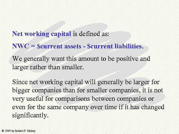 Net working capital is defined as: NWC = $current assets - $current liabilities. We