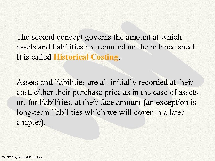 The second concept governs the amount at which assets and liabilities are reported on