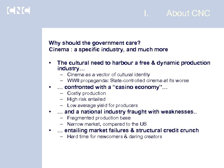 I. About CNC Why should the government care? Cinema : a specific industry, and