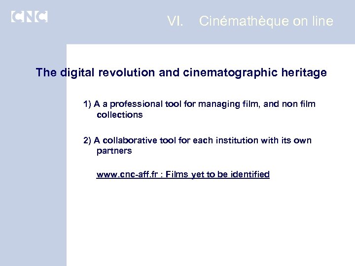 VI. Cinémathèque on line The digital revolution and cinematographic heritage 1) A a professional