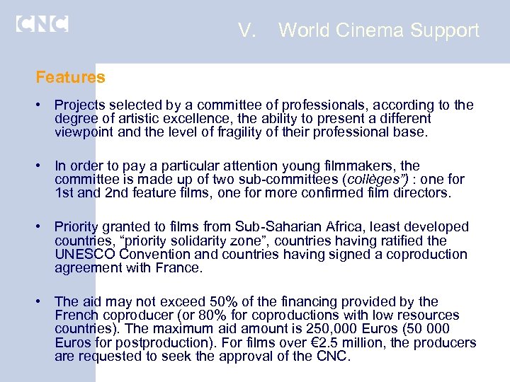 V. World Cinema Support Features • Projects selected by a committee of professionals, according