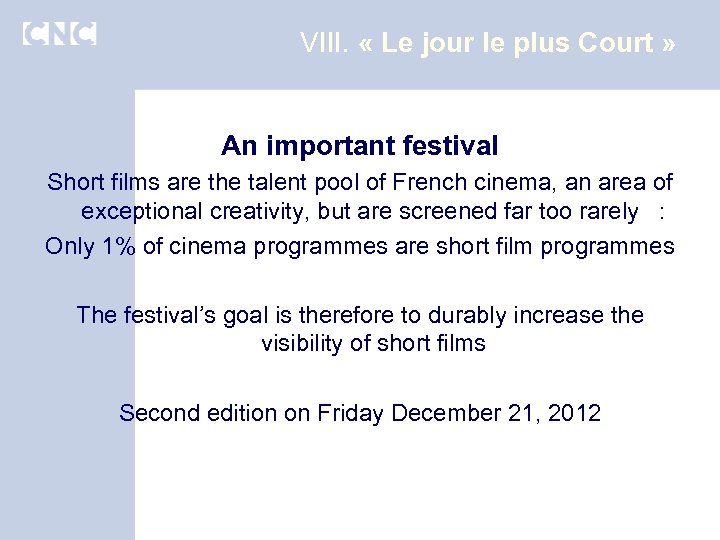 VIII. « Le jour le plus Court » An important festival Short films are