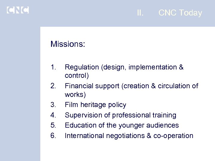 II. CNC Today Missions: 1. 2. 3. 4. 5. 6. Regulation (design, implementation &