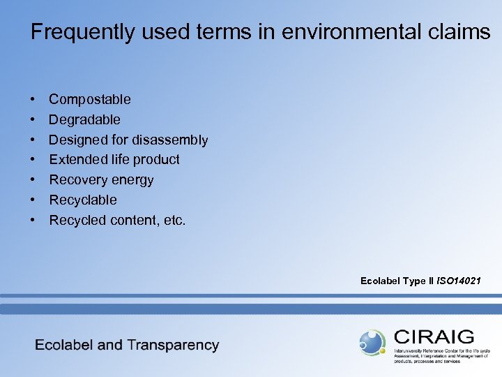 Frequently used terms in environmental claims • • Compostable Degradable Designed for disassembly Extended