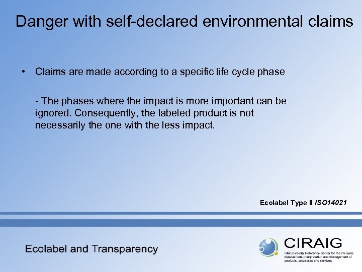 Danger with self-declared environmental claims • Claims are made according to a specific life