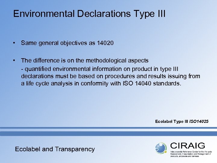 Environmental Declarations Type III • Same general objectives as 14020 • The difference is