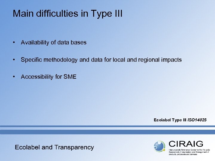 Main difficulties in Type III • Availability of data bases • Specific methodology and