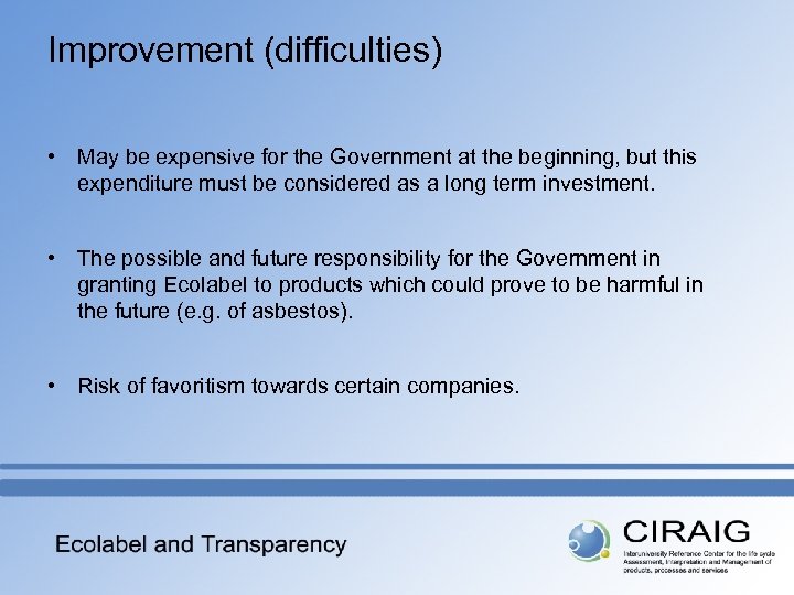 Improvement (difficulties) • May be expensive for the Government at the beginning, but this